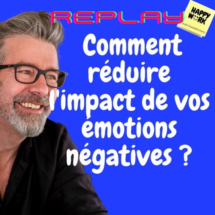 cover art for #904 - REPLAY - Comment réduire l'impact de vos émotions négatives ?