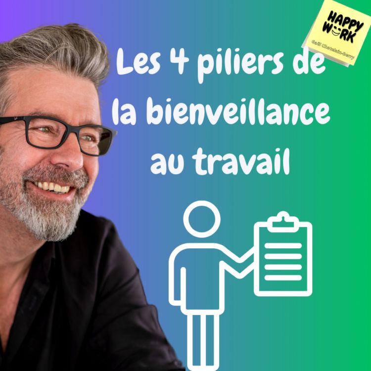 #1115 - Les 4 piliers de la bienveillance au travail - Happy Work ...