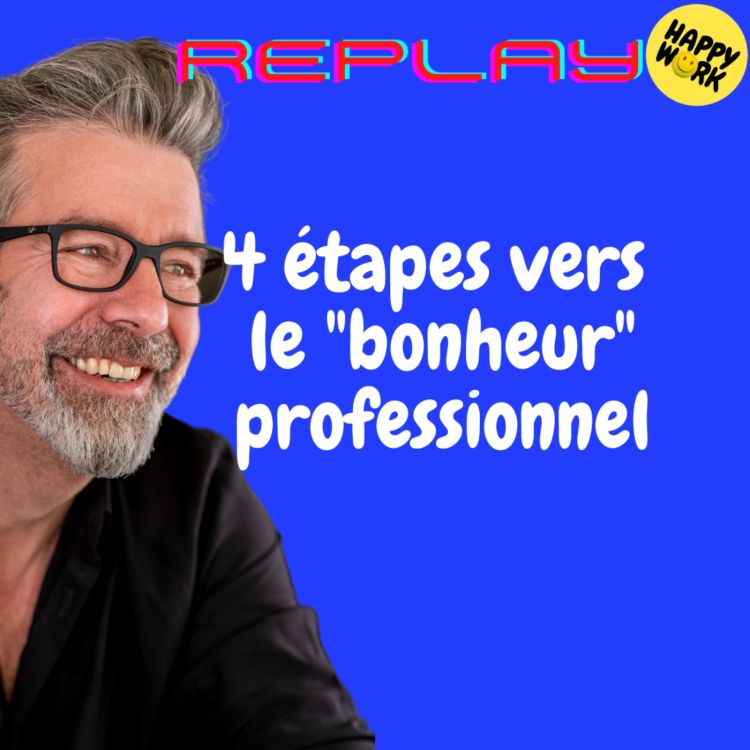 cover art for #1688 - REPLAY - 4 étapes vers le "bonheur" professionnel