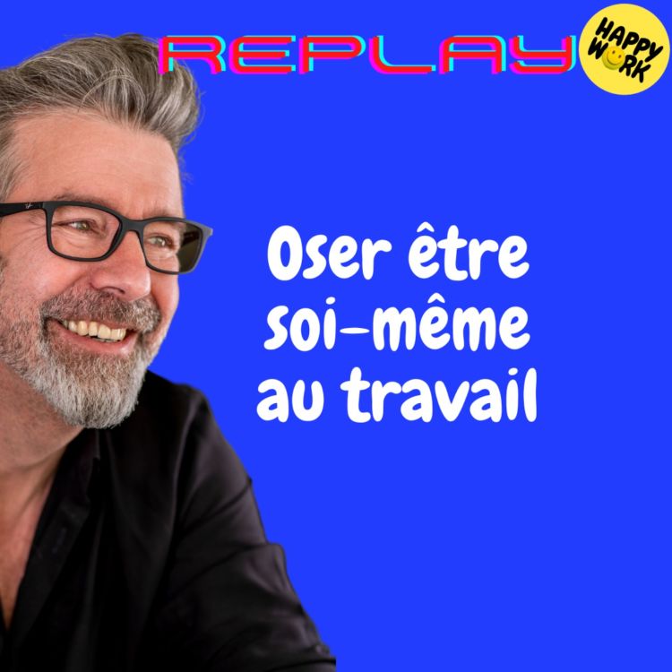 cover art for #1718 - REPLAY - Oser être soi-même au travail 