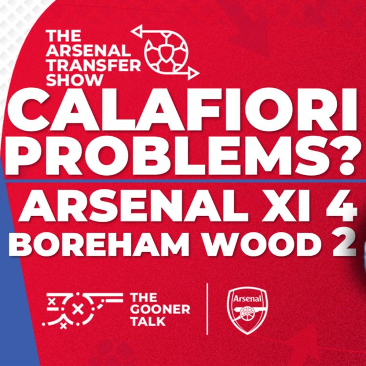 cover art for The Arsenal Transfer Show EP481: Riccardo Calafiori, Arsenal 4-2 Boreham Wood, Euro 2024 Final!