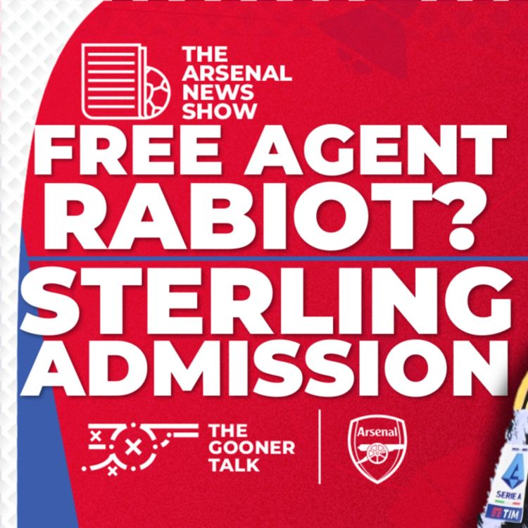 cover art for The Arsenal News Show EP488: Raheem Sterling, WUCL, Declan Rice, Adrien Rabiot & More!