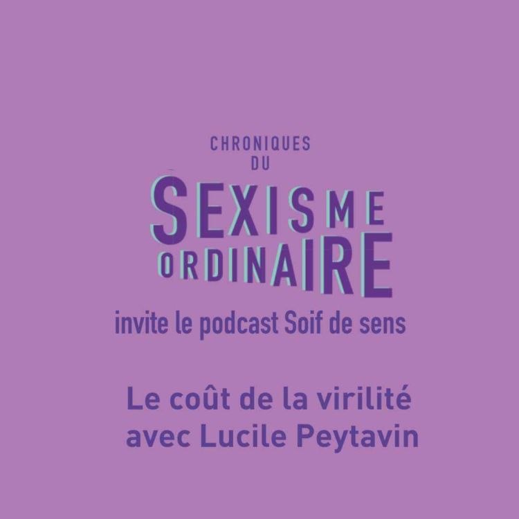 cover art for Soif de sens : le coût de la virilité avec Lucile Peytavin 