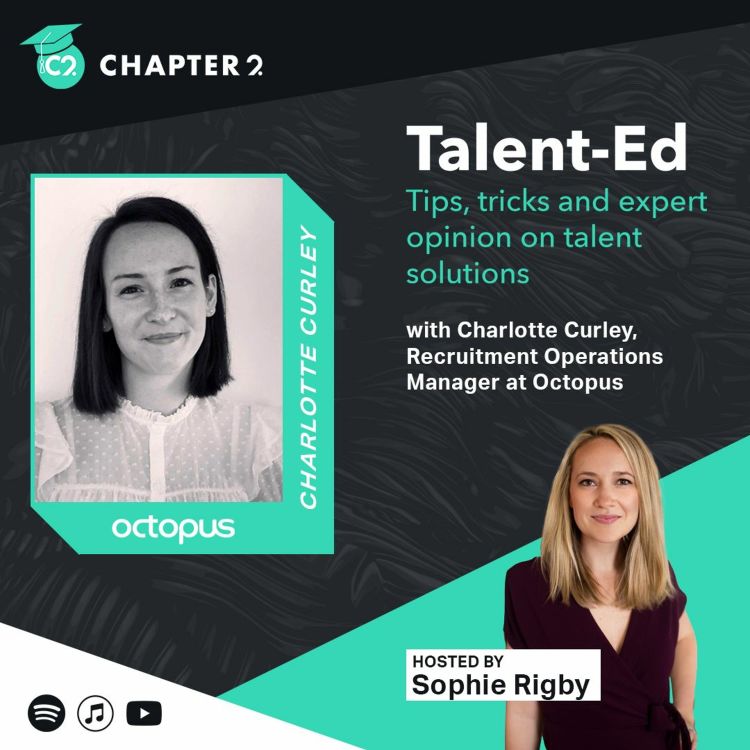 cover art for Talent-Ed | Season 2 Episode 6: Charlotte Curley, Recruitment Operations Manager at Octopus.