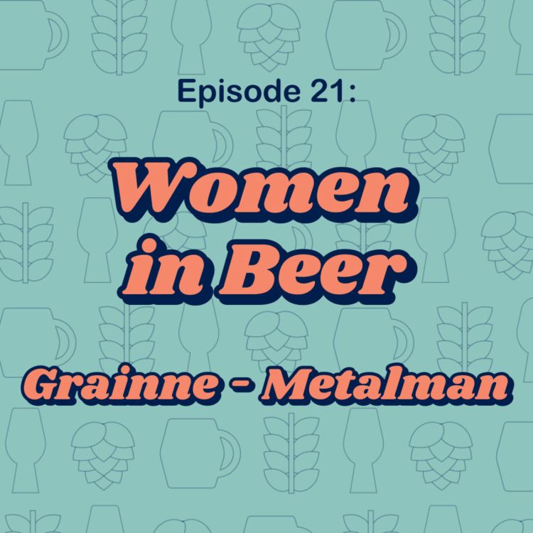 cover art for 21: Women in Beer - Grainne from Metalman