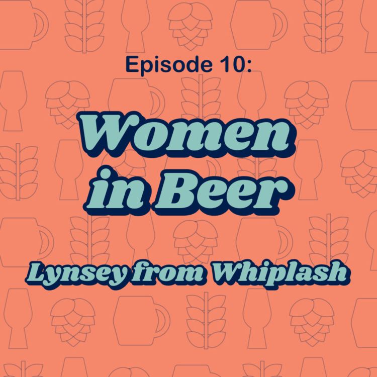 cover art for 10: Women in Beer - Lynsey from Whiplash