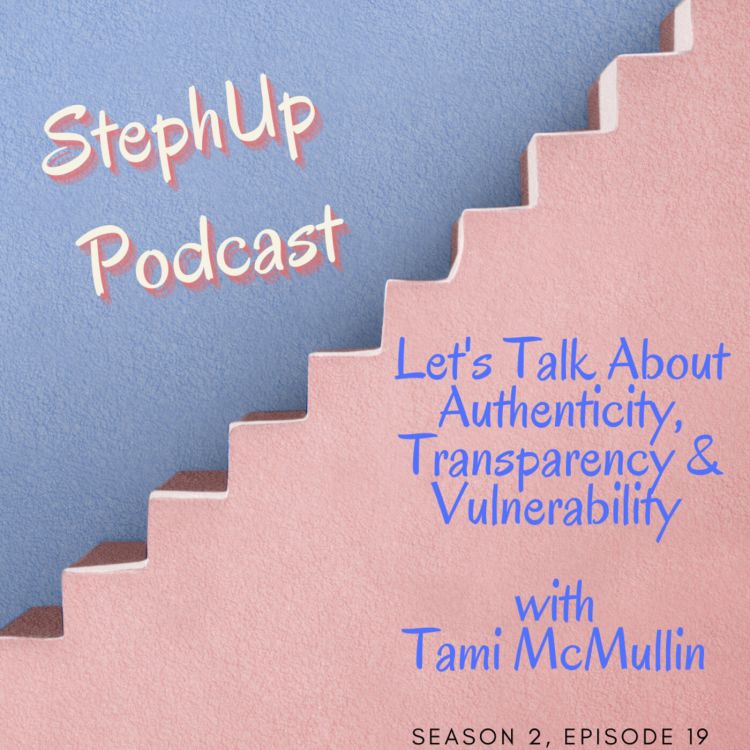 cover art for Let's Talk About Authenticity, Transparency & Vulnerability with Tami McMullin