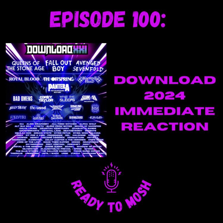 EP 100: Download Festival 2024 Immediate Reaction - Ready To Mosh.
