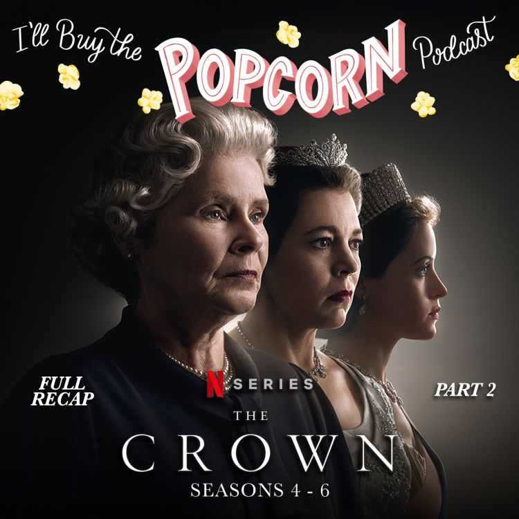 cover art for Ep. 304 - The Crown Full Recap Part 2