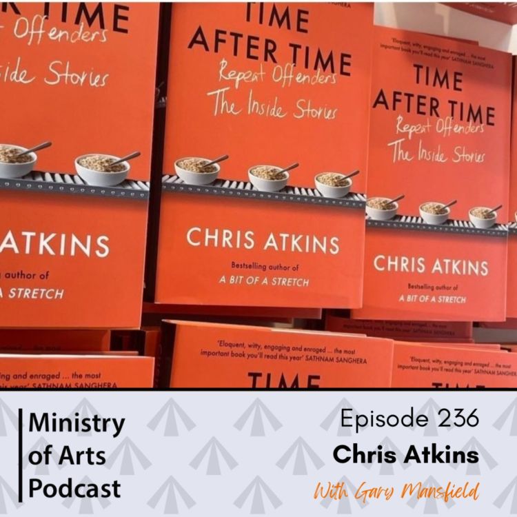 cover art for Ep.236 Chris Atkins - Ministry of Arts Podcast