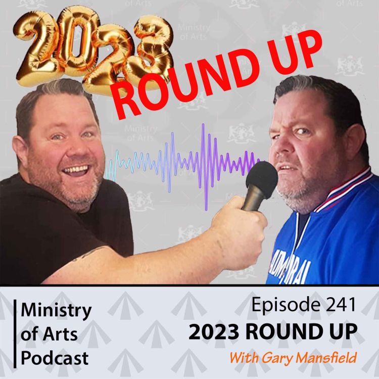 cover art for Ep.241 The 2023 Round-up - Ministry of Arts Podcast