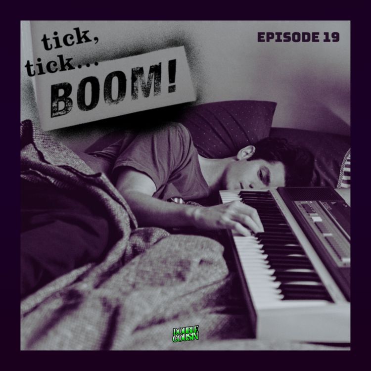 cover art for Episode 19-tick, tick...BOOM!