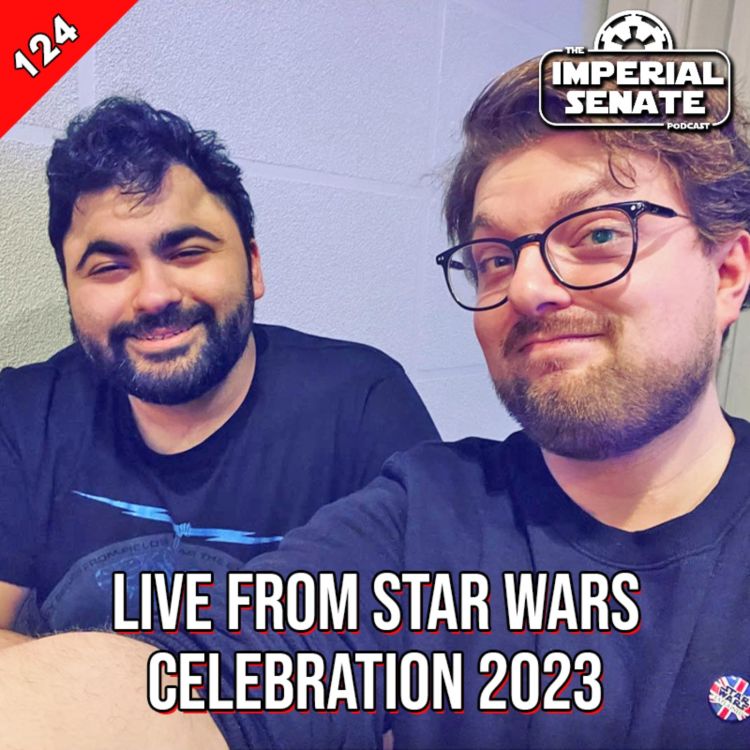 cover art for The Imperial Senate Podcast: Episode 124 - LIVE From Star Wars Celebration 2023