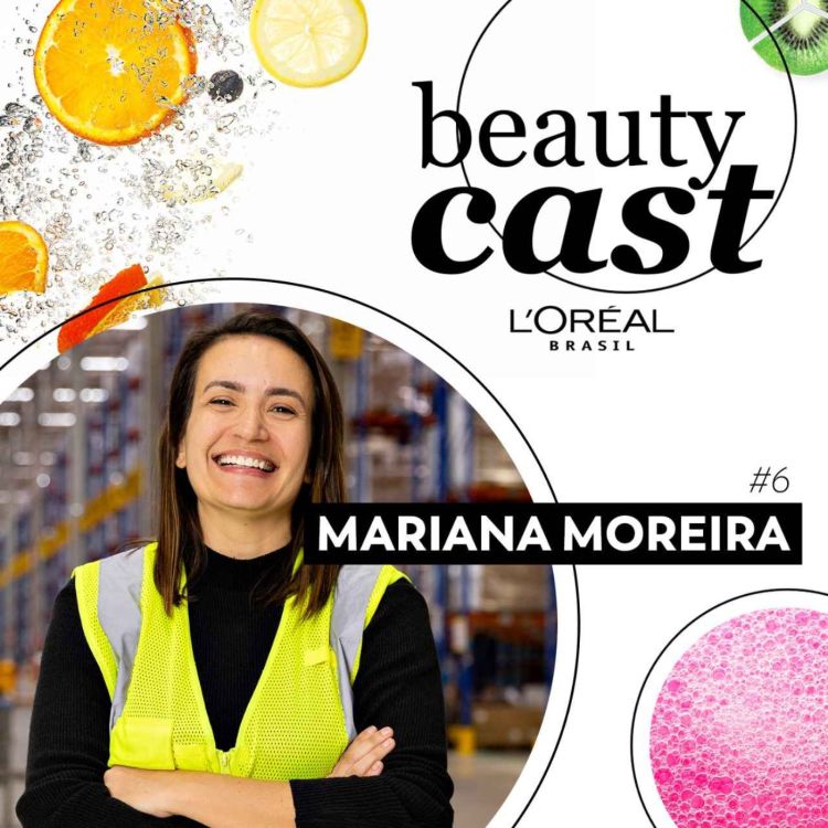 cover art for #6: Empoderamento feminino na Operação da L'Oréal Brasil com Mariana Moreira