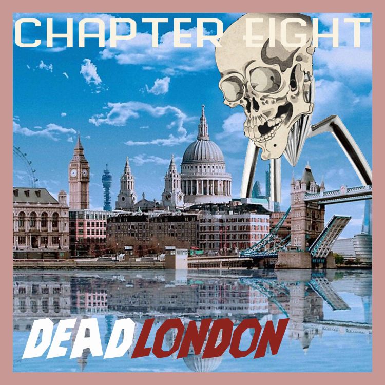 cover art for Chapter 8: Dead London feat. CHUNKS (Richard Brown, David Callaghan, Gabriel Featherstone)