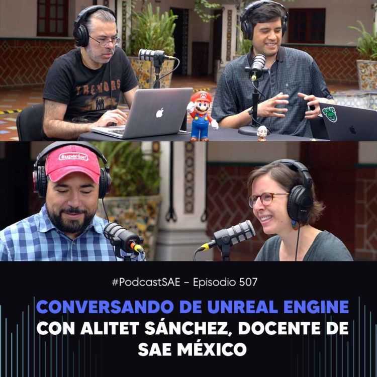 cover art for Episodio 507 - #PodcastSAE, Conversando de Unreal Engine con Alitet Sánchez, docente de SAE México