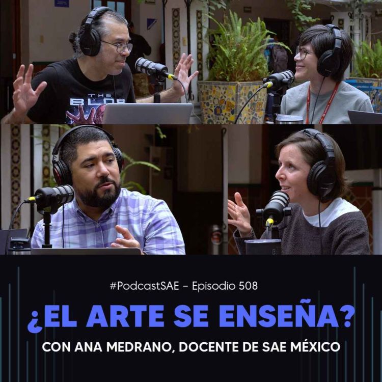 cover art for Episodio 508 - #PodcastSAE, ¿El arte se enseña? con Ana Medrano, docente de SAE México