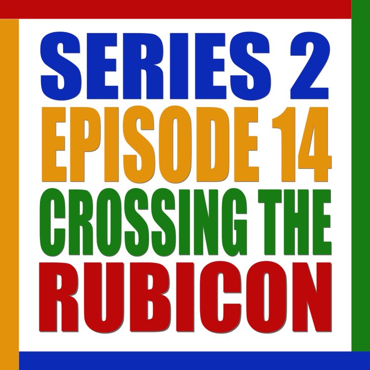 cover art for S2 E14. Crossing The Rubicon