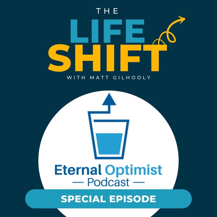 cover art for BONUS: “Creating Your Life Shift Moment with Matt Gilhooly” on The Eternal Optimist