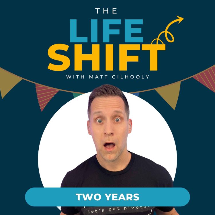 cover art for Bonus: TWO YEARS of The Life Shift Podcast 