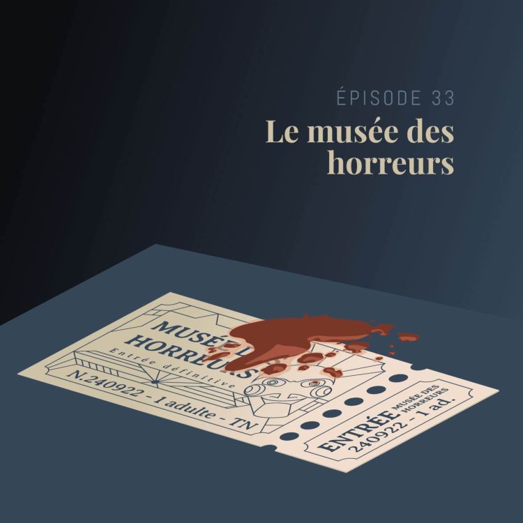 cover art for Episode 33 : Le musée des horreurs