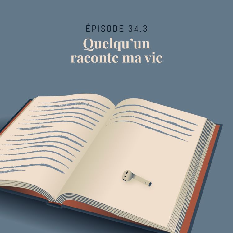 cover art for Episode 34.3 : Quelqu’un raconte ma vie (Partie 3)