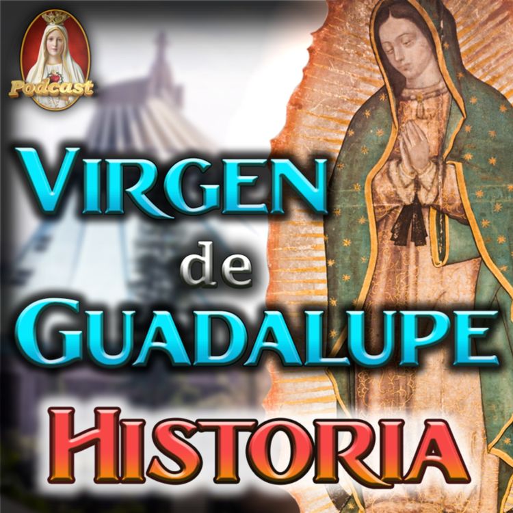 LA HISTORIA DE LA VIRGEN DE GUADALUPE