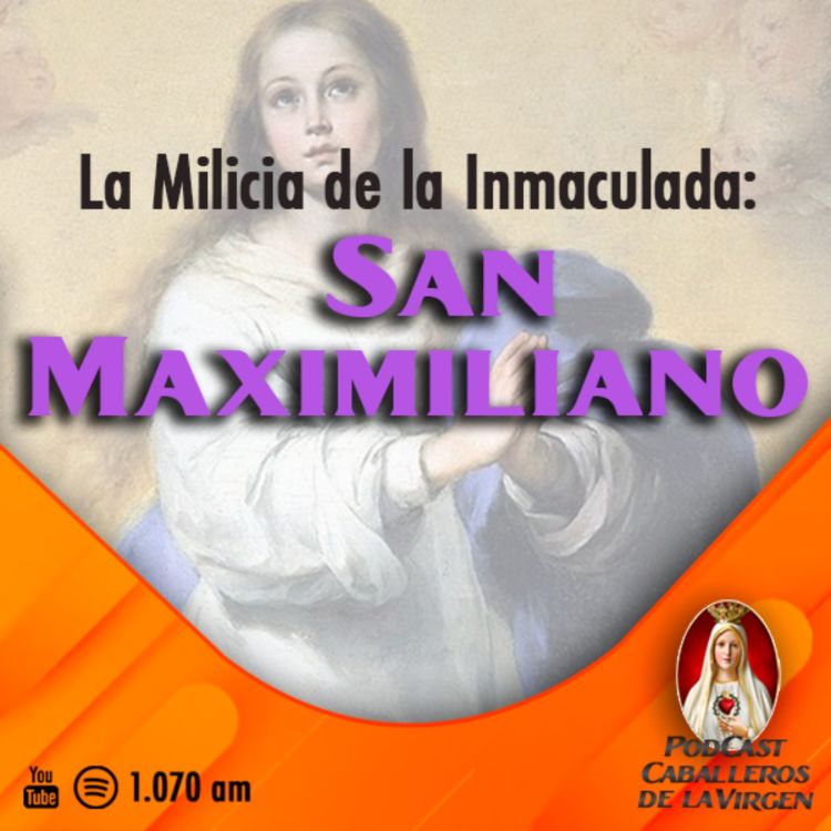 cover art for La Milicia de la Inmaculada: San Maximiliano🎙️121° PÓDCAST Caballeros de la Virgen