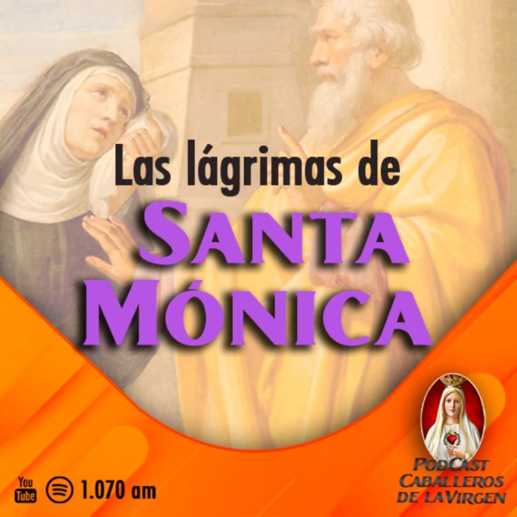 cover art for Las lágrimas de Santa Mónica🎙️122° PÓDCAST Caballeros de la Virgen