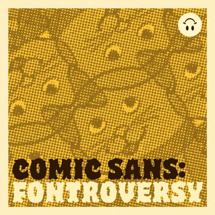 cover art for Fontroversy #2: "Comic Sans: From Their Hate Came Love (And Money)"