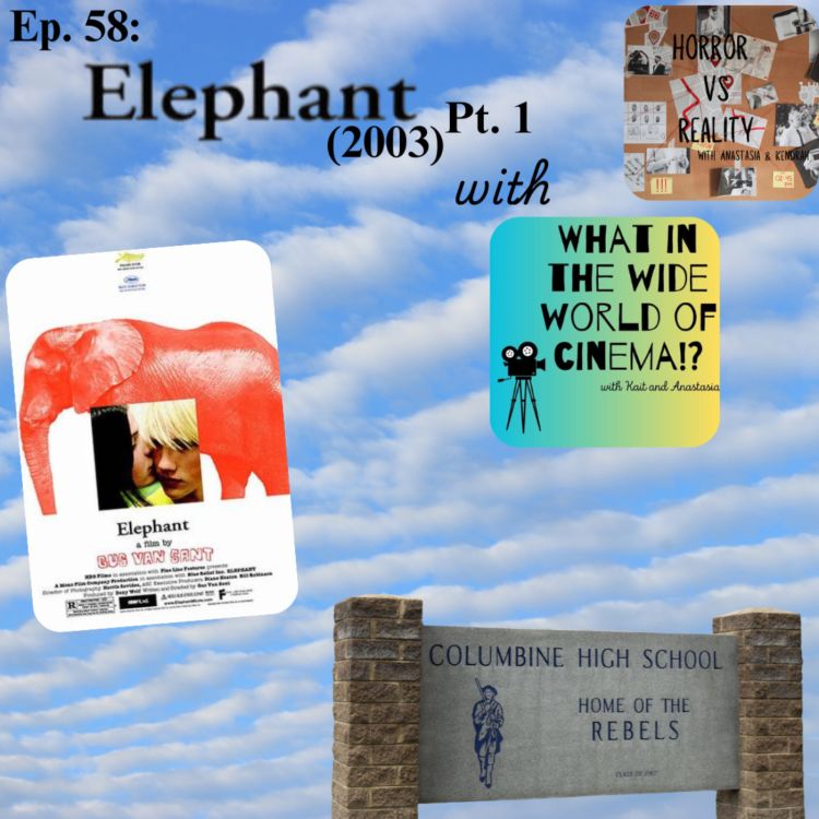 cover art for Ep. 58: Elephant (2003) VS The Columbine High School Massacre Part 1 w/ What in the Wide World of Cinema?!