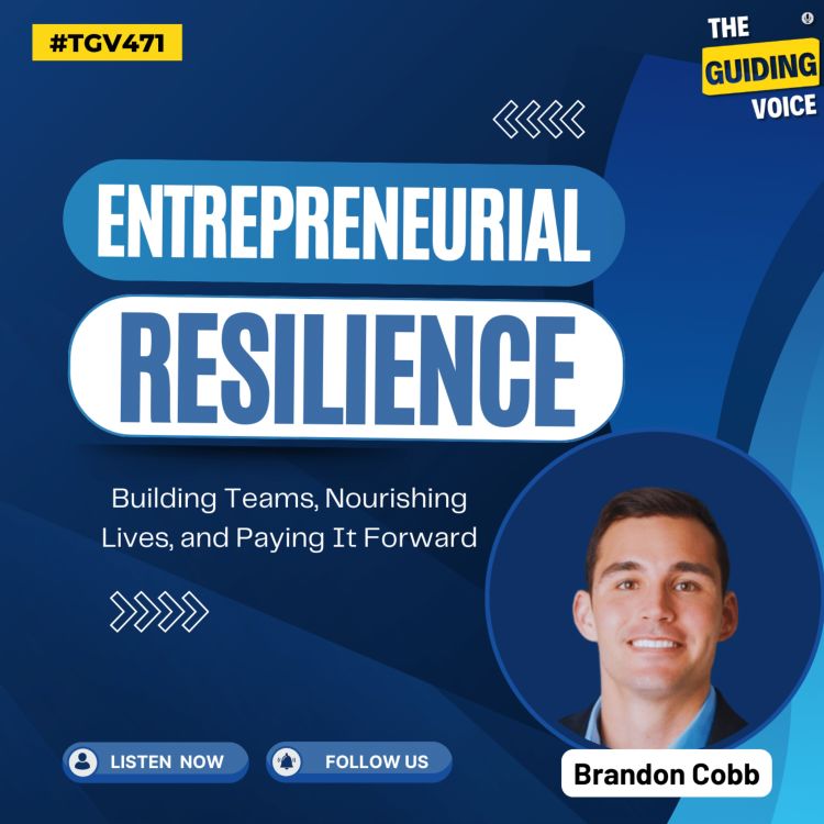 cover art for Entrepreneurial Resilience: Building Teams, Nourishing Lives, and Paying It Forward  | Brandon Cobb | #TGV471