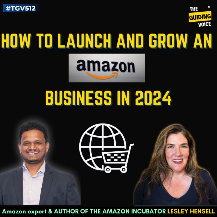 cover art for How to launch and grow an Amazon Business in 2024? | Lesley Hensell | #TGV512