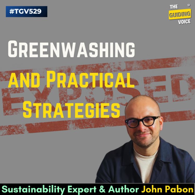 cover art for Unveiling Sustainability: Exposing Greenwashing and Practical Strategies | John Pabon | #TGV529