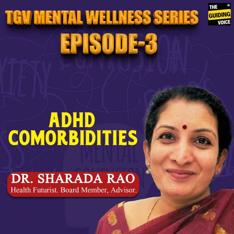 cover art for TGV Mental Wellness series with Dr. Sharada Rao | Part 3 - ADHD Comorbidities  | #TGV527