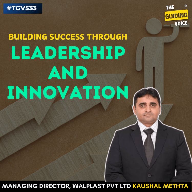 cover art for Building Success through Leadership & Innovation | Kaushal Mehta, MD, WALPLAST PVT LTD | #TGV533