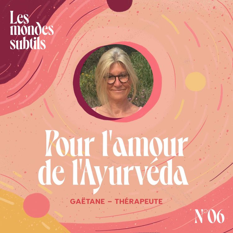 cover art for #6 GAËTANE HANNON, THÉRAPEUTE : POUR L'AMOUR DE L'AYURVÉDA