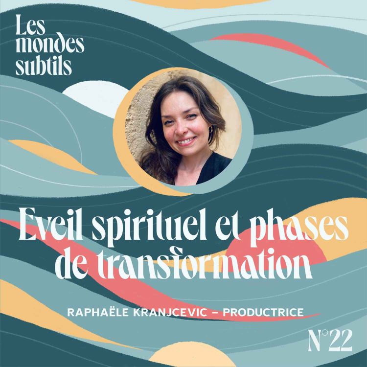 cover art for #22 RAPHAËLE KRANJCEVIC, PRODUCTRICE : EVEIL SPIRITUEL & PHASES DE TRANSFORMATION