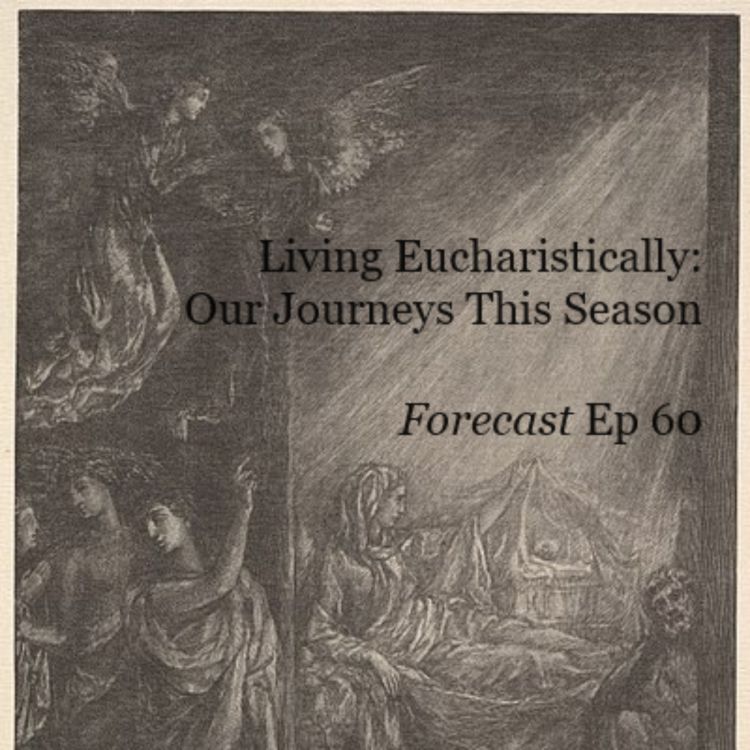 cover art for Living Eucharistically: Our Journeys This Season (Ep 60)