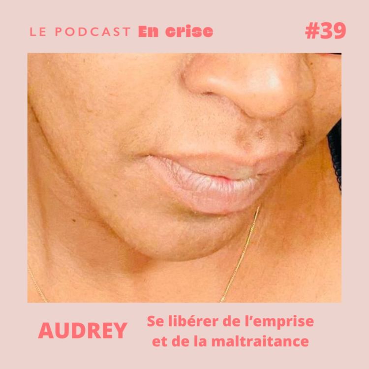 cover art for #39 - Audrey : "Se libérer de l’emprise et des violences conjugales"