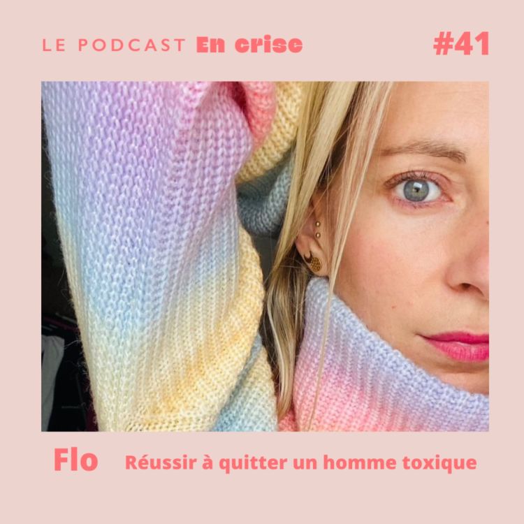 cover art for #41 - Flo : "J'ai réussi à quitter un homme toxique"