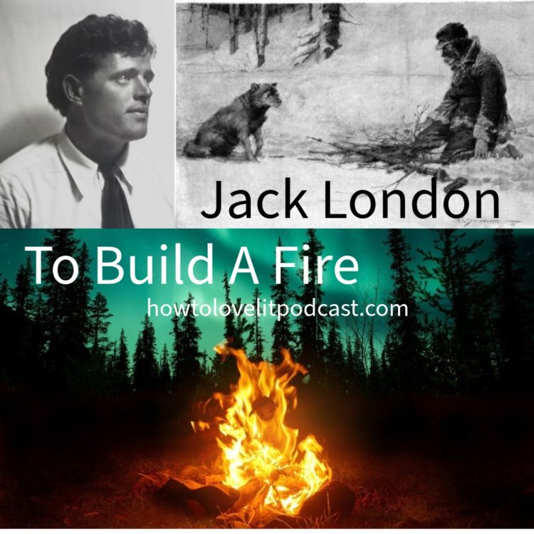 cover art for To Build A Fire - Jack London - Episode 1 - Naturalism Meets The Klondike!