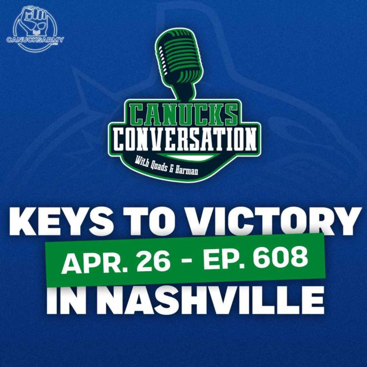 cover art for April 26: Keys to victory for the Canucks against Nashville ft. Patrick Johnston (Ep. 608)