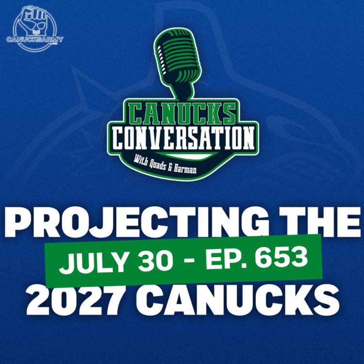 cover art for Jul 30: Projecting the Canucks through 2027 ft. Jeff Paterson (Ep. 653)