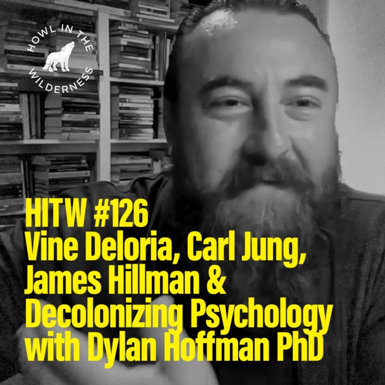 cover art for PREVIEW: Dylan Hoffman PhD | Vine Deloria, Carl Jung, James Hillman & Decolonizing Psychology | HITW 126