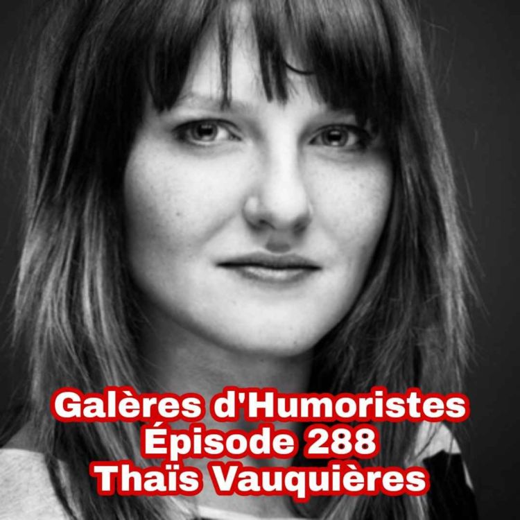 cover art for Galères d'Humoristes - Épisode 288: Thaïs Vauquières