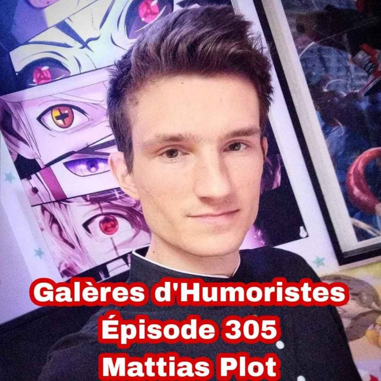 cover art for Galères d'Humoristes - Épisode 305: Mattias Plot