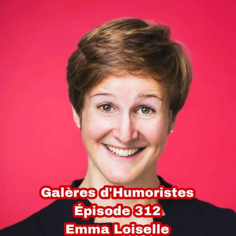 cover art for Galères d'Humoristes - Épisode 312: Emma Loiselle