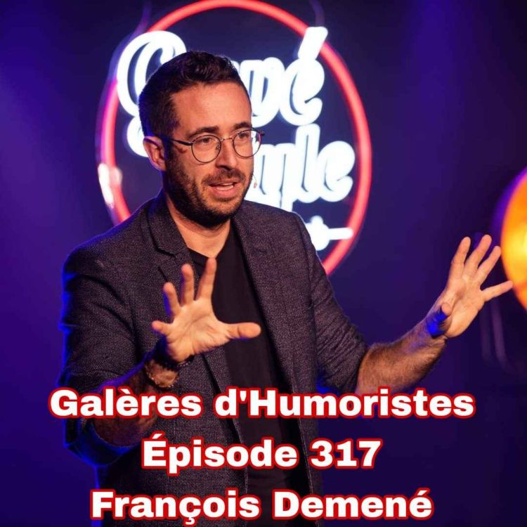 cover art for Galères d'Humoristes - Épisode 317: François Demené