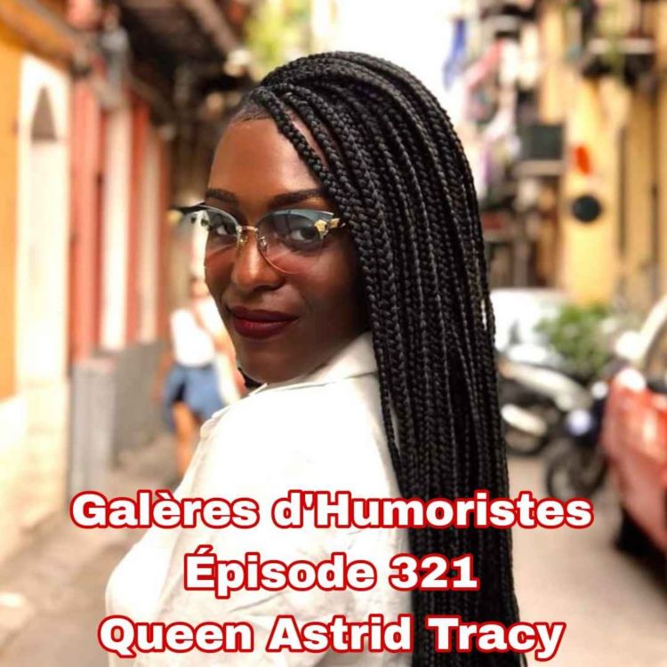 cover art for Galères d'Humoristes - Épisode 321: Queen Astrid Tracy 🇧🇪